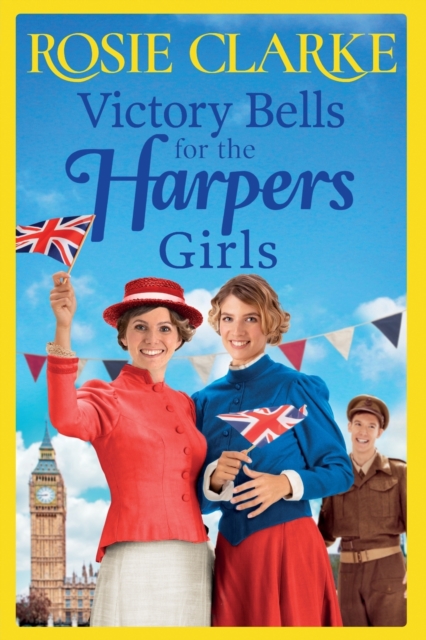 Victory Bells For The Harpers Girls : A wartime historical saga from Rosie Clarke, Paperback / softback Book