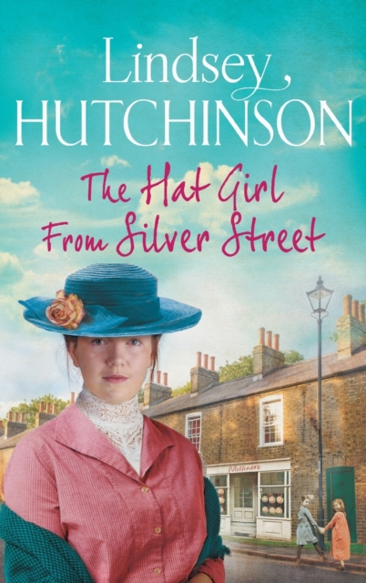 The Hat Girl From Silver Street : The heart-breaking new saga from Lindsey Hutchinson, Hardback Book