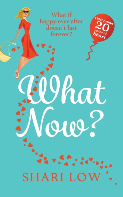 What Now? : A hilarious romantic comedy you won't be able to put down from #1 bestseller Shari Low, Hardback Book