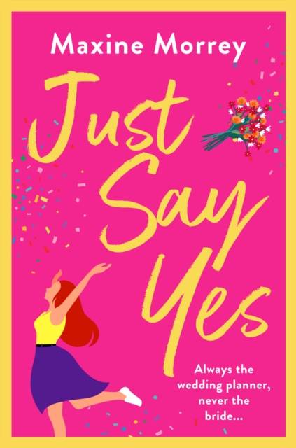 Just Say Yes : The uplifting romantic comedy from Maxine Morrey, EPUB eBook