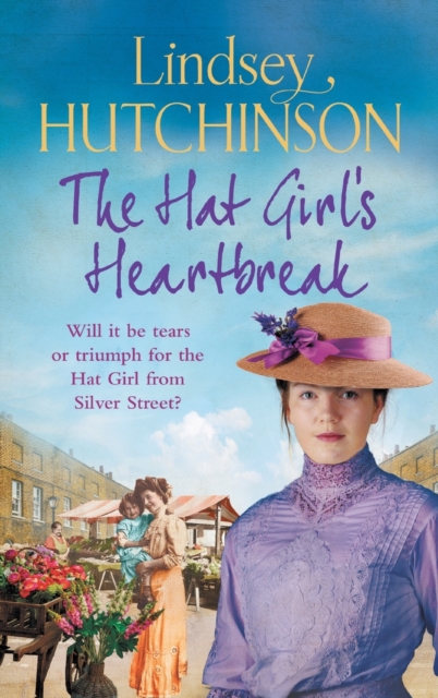 The Hat Girl's Heartbreak : A heartbreaking, page-turning historical novel from Lindsey Hutchinson, Hardback Book