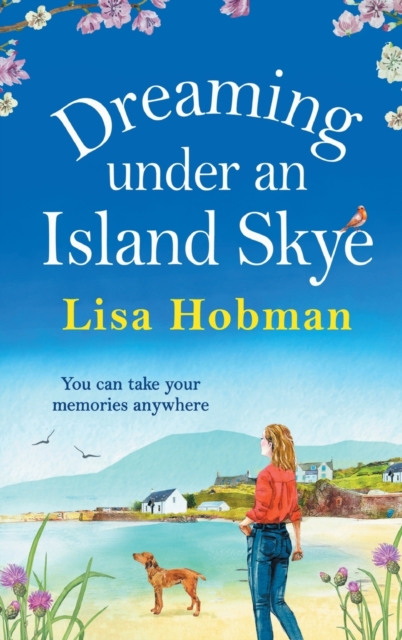 Dreaming Under An Island Skye : The perfect feel-good, romantic read from bestseller Lisa Hobman, Hardback Book