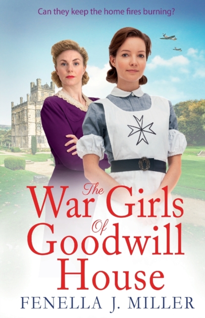 The War Girls of Goodwill House : The start of a gripping historical saga series by Fenella J. Miller, Paperback / softback Book