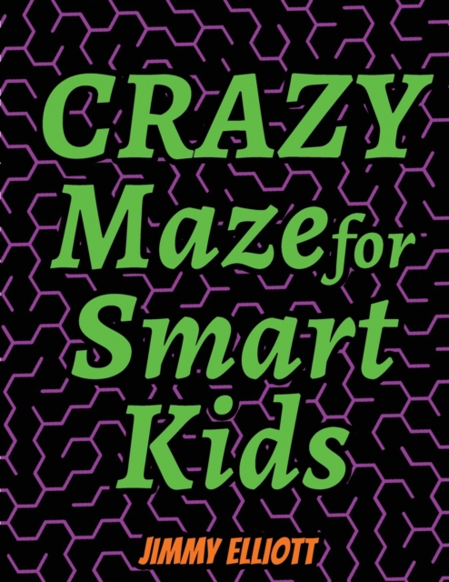 Crazy Maze for Smart Kids : Super Funny Mazes for Kids - CAN YOU EXCAPE FROM THIS BOOK?, Paperback / softback Book