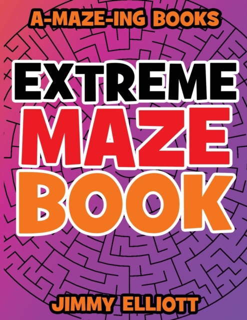 Extreme Maze Book - Difficult level : EXTREME! - Can you EXCAPE from this book?: Super Funny Mazes for Kids - Find the Path Book for Kids and Adults, Paperback / softback Book