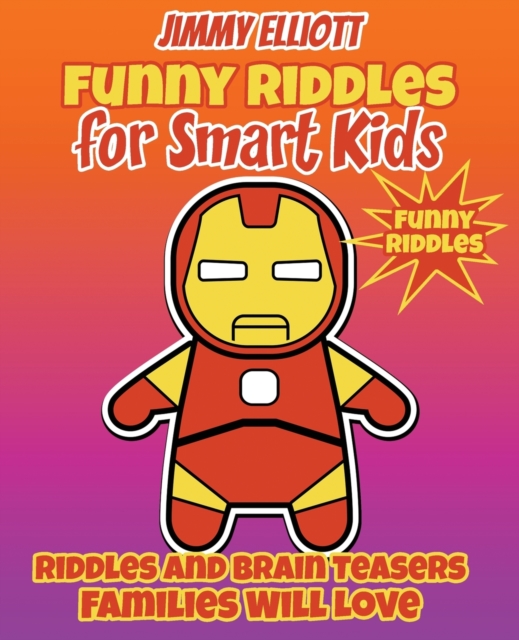 Funny Riddles for Smart Kids - Funny Riddles - Riddles and Brain Teasers Families Will Love : Riddles And Brain Teasers Families Will Love - Difficult Riddles for Smart Kids, Paperback / softback Book