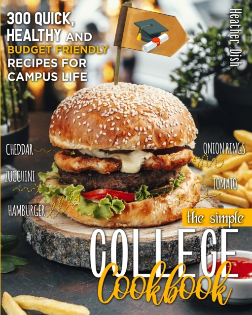 The Simple College Cookbook : 300 Quick, Healthy and Budget-Friendly Recipes for Campus Life, Paperback / softback Book