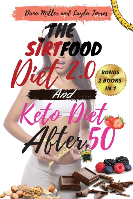 The Sirtfood Diet 2.0 and Keto Diet After 50 : 2 BOOKS IN 1: Complete Guide To Burn Fat Activating Your Skinny Gene+ 100 Tasty Recipes Cookbook For Quick and Easy Meals + A Smart 4 Weeks Meal Plan To, Paperback / softback Book