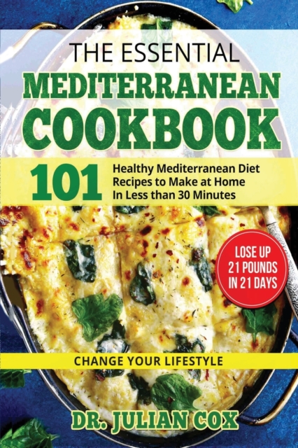 The essential Mediterranean Cookbook : 101 Health, Mediterranean Diet Recipes to Make at home in Less then 30 Minutes., Paperback / softback Book