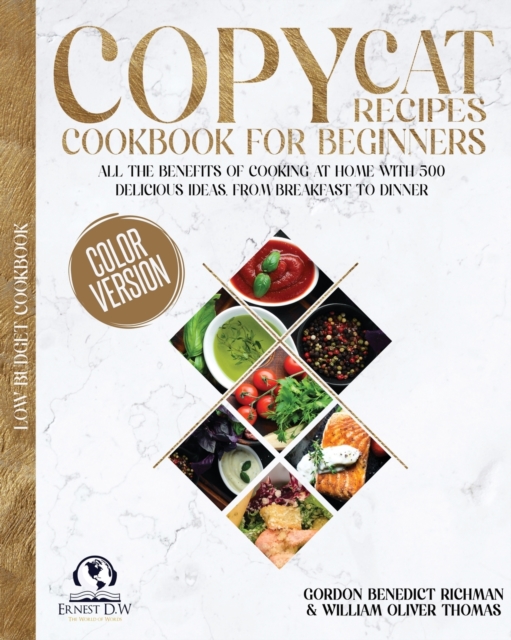 Copycat Recipes Cookbook for beginners : All the Benefits of Cooking at Home with 500 delicious Ideas, From Breakfast to Dinner, Paperback / softback Book