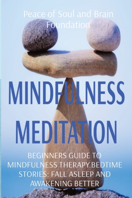 Mindfulness Meditation : Beginners Guide to Mindfulness Therapy.Bedtime Stories: Fall Asleep and Awakening Better, Paperback / softback Book