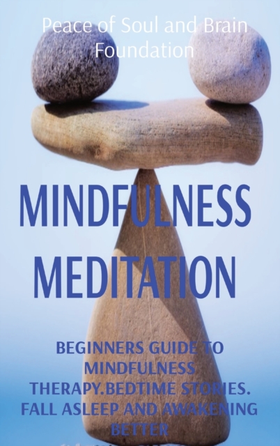 Mindfulness Meditation : Beginners Guide to Mindfulness Therapy.Bedtime Stories. Fall Asleep and Awakening Better, Hardback Book