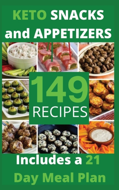 KETO SNACKS AND APPETIZERS (with pictures) : 149 Easy To Follow Recipes for Ketogenic Weight-Loss, Natural Hormonal Health & Metabolism Boost - Includes a 21 Day Meal Plan, Hardback Book