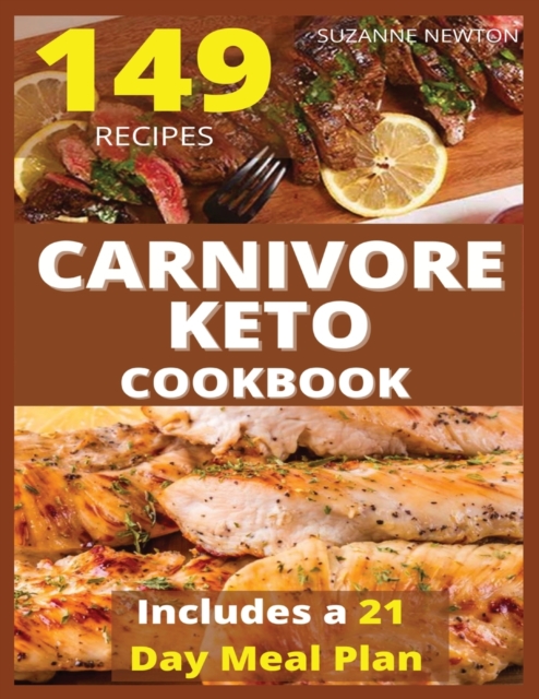 CARNIVORE KETO COOKBOOK (with pictures) : 149 Easy To Follow Recipes for Ketogenic Weight-Loss, Natural Hormonal Health & Metabolism Boost Includes a 21 Day Meal Plan With Pictures, Paperback / softback Book