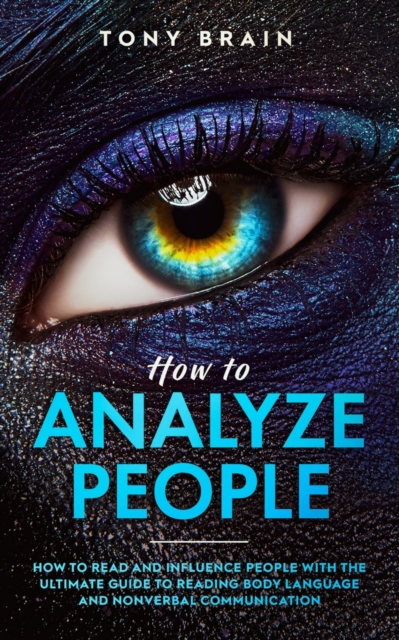 How to Analyze People : How to Read and Influence People with the Ultimate Guide to Reading Body Language and Nonverbal Communication -, Paperback / softback Book