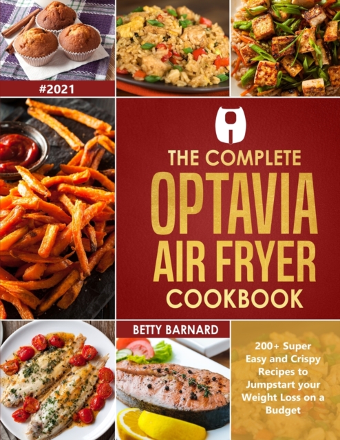 The Complete Optavia Air Fryer Cookbook : 200+ Super Easy and Crispy Recipes to Jumpstart your Weight Loss on a Budget, Paperback / softback Book
