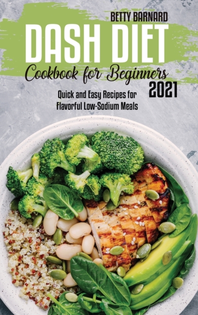 Dash Diet Cookbook for Beginners : Quick and Easy Recipes for Flavorful Low-Sodium Meals, Hardback Book