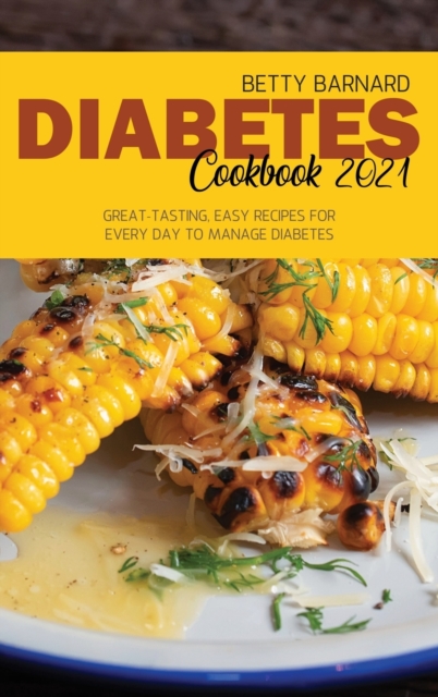 Diabetes Cookbook 2021 : Great-tasting, Easy Recipes for Every Day to Manage Diabetes, Hardback Book