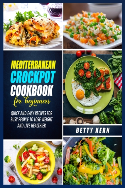 Mediterranean Crockpot Cookbook 2021 : Healthy Slow Cooker Recipes for Busy People, Paperback / softback Book