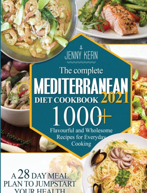 The Complete Mediterranean Diet Cookbook 2021 : 1000+ Flavourful and Wholesome Recipes for Everyday Cooking A 28-Day Meal Plan to Jumpstart your Health, Hardback Book