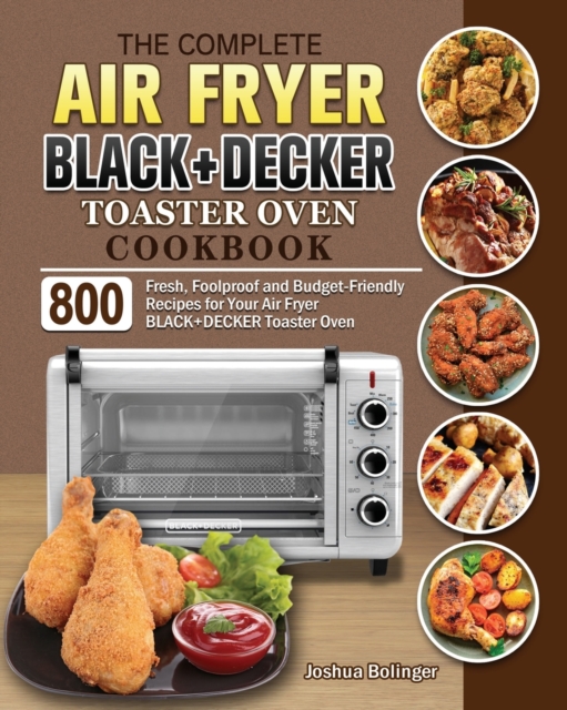 The Complete Air Fryer BLACK+DECKER Toaster Oven Cookbook, Paperback / softback Book