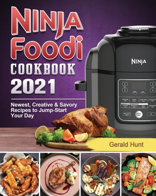 Ninja Foodi Cookbook 2021 : Newest, Creative & Savory Recipes to Jump-Start Your Day, Paperback / softback Book