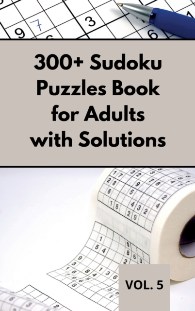 300+ Sudoku Puzzles Book for Adults with Solutions VOL 5 : Easy Enigma Sudoku for Beginners, Intermediate and Advanced., Hardback Book