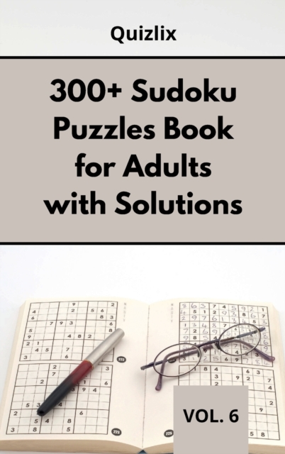 300+ Sudoku Puzzles Book for Adults with Solutions VOL 6 : Easy Enigma Sudoku for Beginners, Intermediate and Advanced., Hardback Book