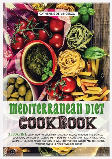 Mediterranean diet cookbook : 3 books in 1: LEARN HOW TO COOK MEDITERRANEAN RECIPES THROUGH THIS DETAILED COOKBOOK, COMPLETE OF SEVERAL TASTY IDEAS FOR A GOOD AND HEALTHY MEAL PLAN. SUITABLE FOR BOTH, Paperback / softback Book