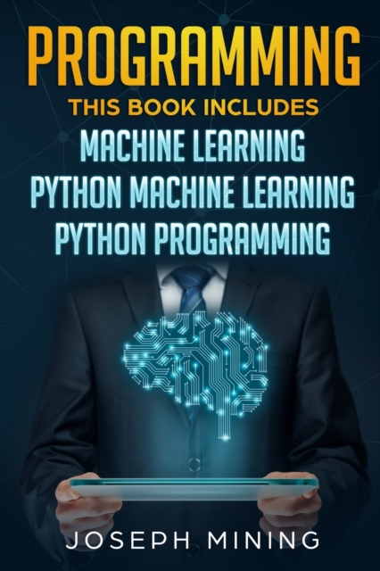 Python Programming : 3 in 1: The Crash Course To Learn How To Master Python Coding Language To Apply Theory and Some Tips And Tricks To Learn Faster Computer Programming, Paperback / softback Book