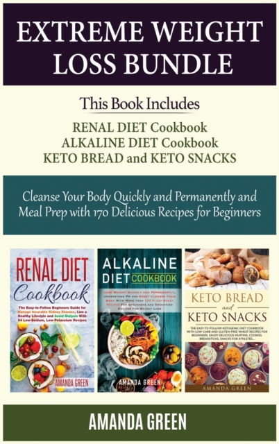 Extreme Weight Loss Bundle : Cleanse Your Body Quickly and Permanently and Meal Prep with 170 Delicious Recipes For Beginners, Hardback Book