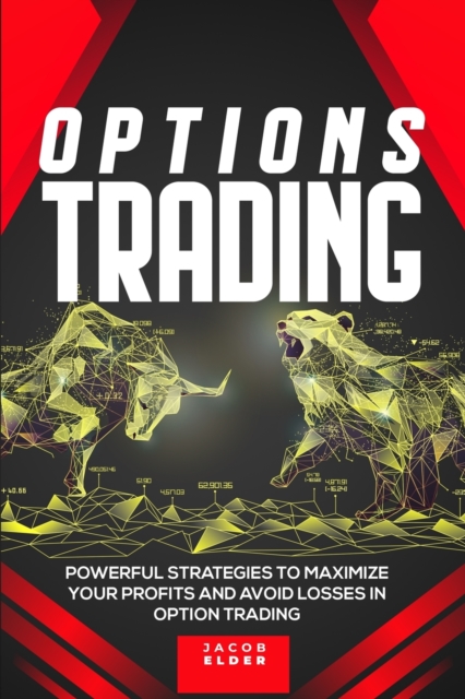 Options Trading : Powerful Strategies to Maximize Your Profits And Avoid Losses In Option Trading, Paperback / softback Book