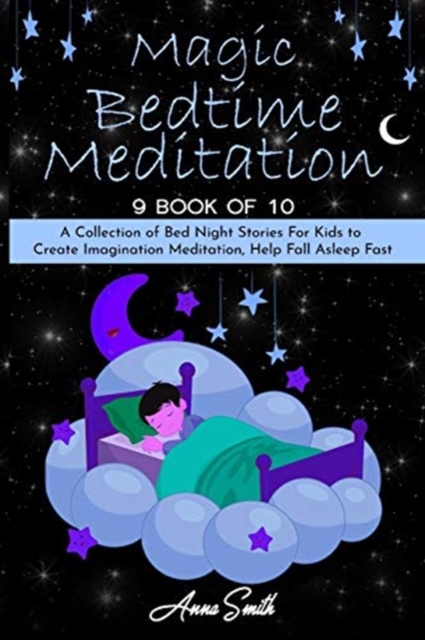 Magic Bedtime Meditation : "9 book of 10" A Collection of Bed Night Stories For Kids to Create Imagination Meditation, Help Fall Asleep Fast, Paperback / softback Book