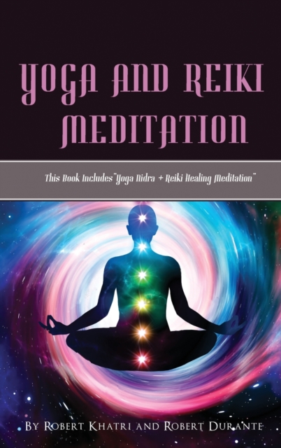 Yoga and Reiki Meditation : This Book IncludesYoga Nidra + Reiki Healing Meditation, Hardback Book