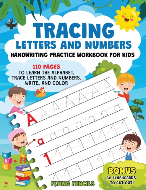 Tracing Letters and Numbers : Handwriting Practice Workbook for Kids. 110 Pages to Learn the Alphabet, Trace Letters and Numbers, Write, and Color, Paperback / softback Book