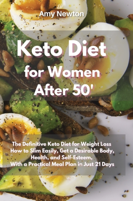 Keto Diet for Women After 50 : The Definitive Keto Diet for Weight Loss How to Slim Easily, get a Desirable Body, Reboot your Health and Self-Esteem, With a Practical Meal Plan in Just 21 Days, Paperback / softback Book
