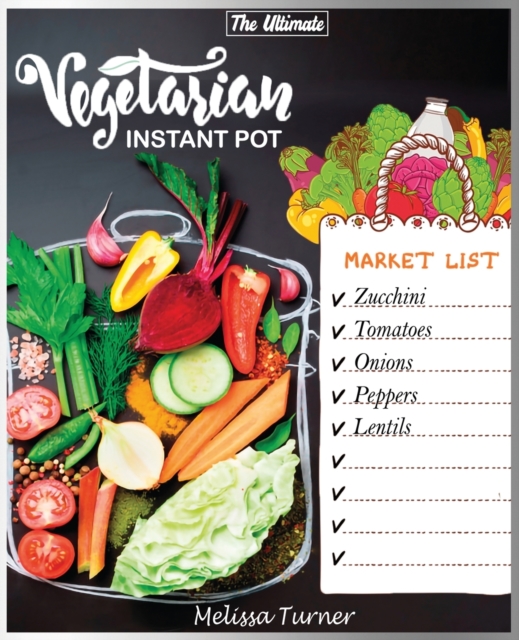 The Ultimate Vegetarian Instant Pot Cookbook : Cookbook for Beginners and Advanced Users. Improve Your Dishes by Cooking Delicious Recipes with the Pressure Cooker, Paperback / softback Book