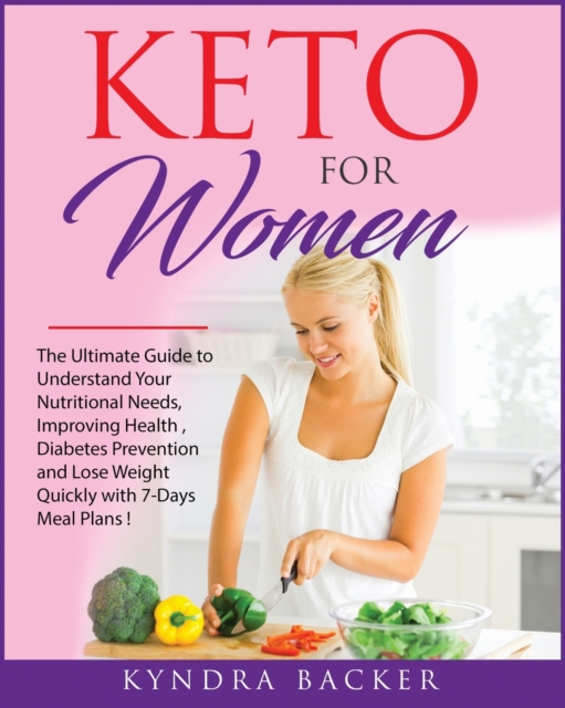 Keto For Women : The ultimate beginners guide to know your food needs, weight loss, diabetes prevention and boundless energy with high-fat ketogenic diet recipes, Paperback / softback Book