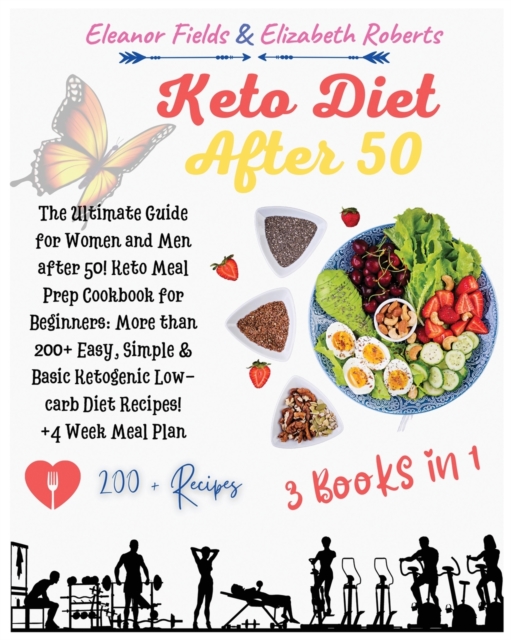 Keto Diet After 50 : 3 Books in 1: The Ultimate Guide for Women and Men after 50! Keto Meal Prep Cookbook for Beginners: More than 200+ Easy, Simple & Basic Ketogenic Low-carb Diet Recipes! +4 Week Me, Paperback / softback Book