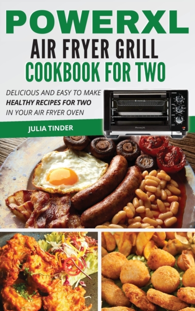PowerXL Air Fryer Grill Cookbook For Two : Delicious and Easy To Make Healthy Recipes For Two in Your Air Fryer Oven, Hardback Book
