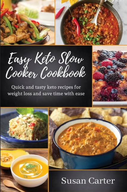 Easy keto slow cooker cookbook : Quick and tasty keto recipes for weight loss and save time with ease, Paperback / softback Book