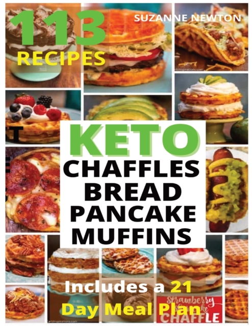 Keto Bread, Basic Chaffles, Pancake and Muffins : 113 Easy To Follow Recipes for Ketogenic Weight-Loss, Natural Hormonal Health & Metabolism Boost Includes a 21 Day Meal Plan, Paperback / softback Book