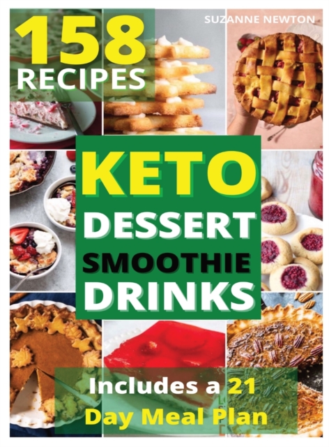 Keto Dessert, Smoothie and Drinks : 158 Easy To Follow Recipes for Ketogenic Weight-Loss, Natural Hormonal Health & Metabolism Boost Includes a 21 Day Meal Plan, Hardback Book