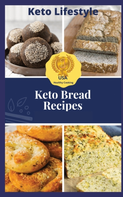 Keto Bread Recipes : Healthy Eating, Healthy Living, Hardback Book