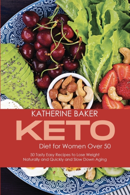 Keto Diet for Women Over 50 : 50 Tasty Easy Recipes to Lose Weight Naturally and Quickly and Slow Down Aging, Paperback / softback Book