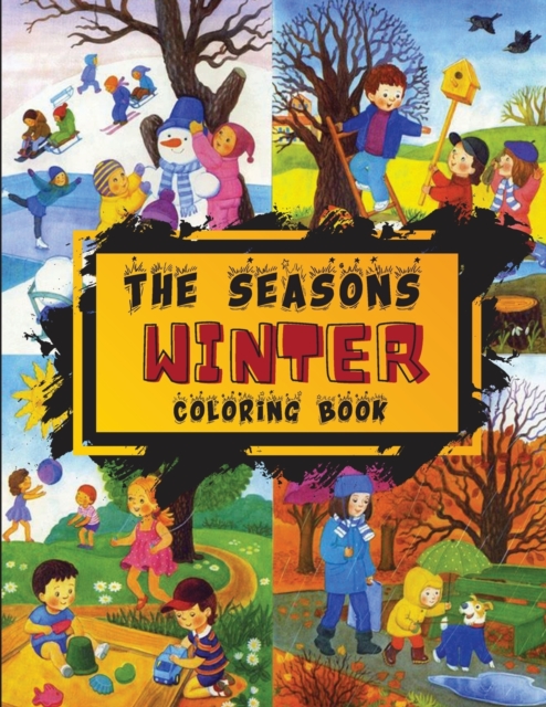 The Seasons - Winter Coloring Book : Winter is the season of cold and snow, but also christmas, epiphany and many other interesting curiosities. Color all winter in this coloring book., Paperback / softback Book