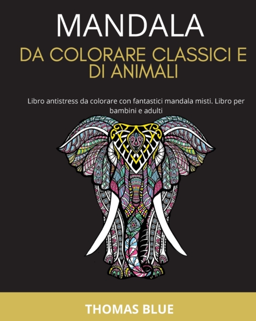 Mandala Da Colorare Classici E Di Animali : Libro antistress da colorare con fantastici mandala misti. Libro per bambini e adulti, Paperback / softback Book