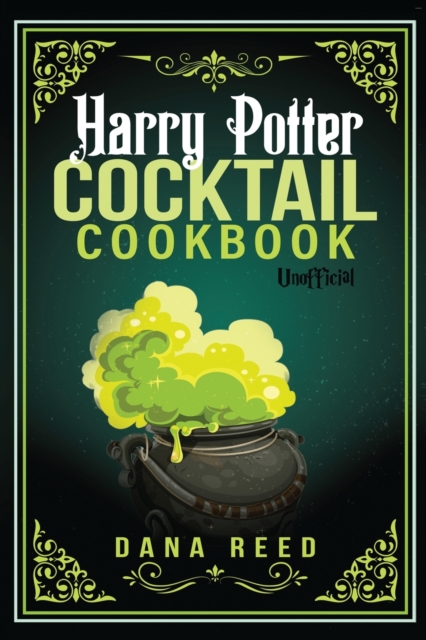 Harry Potter Cocktail Cookbook : Discover Amazing Drink Recipes Inspired by the wizarding world of Harry Potter (Unofficial)., Paperback / softback Book