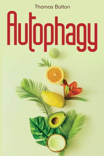 Autophagy : Activate your natural self-cleansing process and achieve a healthy lifestyle. Boost energy, lose weight and live longer., Paperback / softback Book