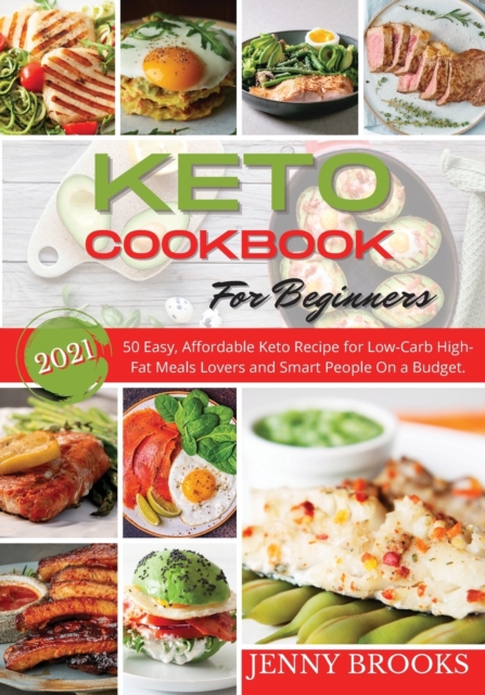 Keto Cookbook for Beginners 2021 : 50 Easy, Affordable Keto Recipe for Low-Carb High-Fat Meals Lovers and Smart People On a Budget., Paperback / softback Book